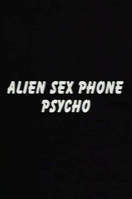 Alien Sex Phone Psycho